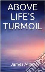 Above Life’s Turmoil. E-book. Formato EPUB ebook