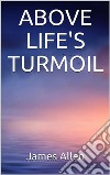 Above Life’s Turmoil. E-book. Formato EPUB ebook