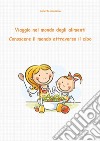 Viaggio nel mondo degli alimenti. Conoscere il mondo attraverso il cibo. E-book. Formato PDF ebook di Roberta Graziano