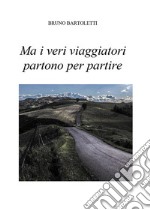 Ma i veri viaggiatori partono per partire. E-book. Formato PDF ebook