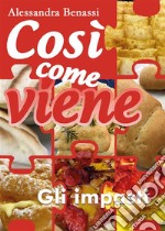 Così come viene. Gli impasti. E-book. Formato EPUB ebook