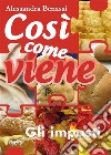 Così come viene. Gli impasti. E-book. Formato EPUB ebook