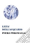 L'età dell'Acquario. E-book. Formato PDF ebook di Piero Piromallo