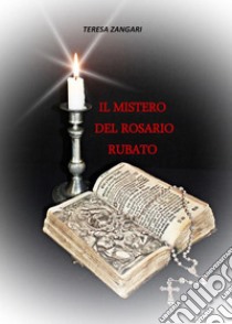 Il mistero del rosario rubato. E-book. Formato PDF ebook di Teresa Zangari