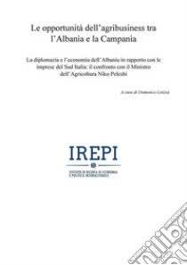 Le opportunità dell’agribusiness tra l’Albania e la Campania. E-book. Formato PDF ebook di Domenico Letizia