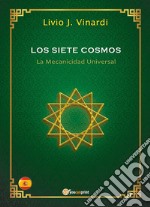 Los Siete Cosmos – La Mecanicidad Universal (EN ESPAÑOL). E-book. Formato PDF ebook