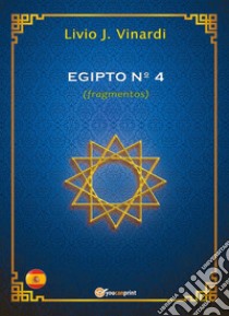 EGIPTO N°4 (fragmentos) (EN ESPAÑOL). E-book. Formato PDF ebook di Livio J. Vinardi