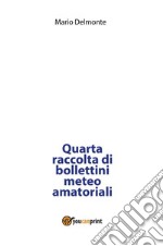 Quarta raccolta di bollettini meteo amatoriali. E-book. Formato PDF ebook