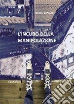 L'incubo della manipolazione - Il coraggio di andare avanti. E-book. Formato PDF ebook