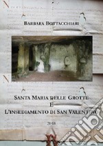 Santa Maria delle Grotte e l'insediamento di San Valentino. E-book. Formato PDF