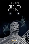 Circuito irrazionale. E-book. Formato PDF ebook di Luca Cappai