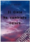 Il cielo ha cambiato colore. E-book. Formato PDF ebook di Costanza Cerrotta