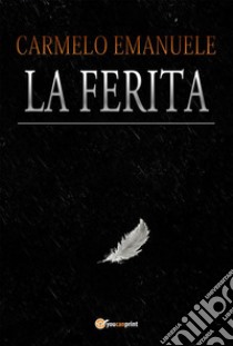 La Ferita. E-book. Formato EPUB ebook di Carmelo Emanuele