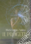 Il progetto. E-book. Formato EPUB ebook di Maria Grazia Pignata