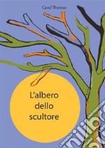 L'albero dello scultore. E-book. Formato PDF ebook