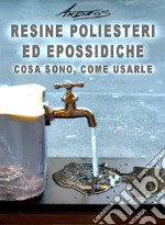 Resine poliesteri ed epossidiche. Cosa sono, come usarle. E-book. Formato EPUB ebook