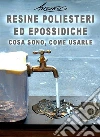Resine poliesteri ed epossidiche. Cosa sono, come usarle. E-book. Formato EPUB ebook