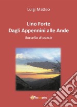 Lino Forte - Dagli Appennini alle Ande - Poesie. E-book. Formato EPUB ebook