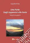 Lino Forte - Dagli Appennini alle Ande - Poesie. E-book. Formato PDF ebook di Luigi Matteo
