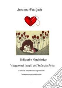 Il disturbo narcisistico. Viaggio nei luoghi dell'infanzia ferita. E-book. Formato EPUB ebook di Susanna Battipede