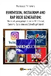 Eurovision, Instagram and rap rock generation. Stories of young people between 1000 Social, Sanremo-Eurovision and School's got talent. E-book. Formato EPUB ebook di Francesco Primerano