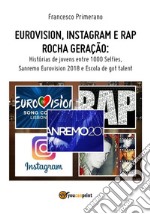 Eurovision, Instagram e rap rocha geração. Histórias de jovens entre 1000 Selfies, Sanremo Eurovision 2018 e Escola de got talent. E-book. Formato EPUB ebook