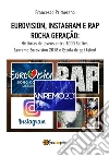 Eurovision, Instagram e rap rocha geração. Histórias de jovens entre 1000 Selfies, Sanremo Eurovision 2018 e Escola de got talent. E-book. Formato PDF ebook di Francesco Primerano