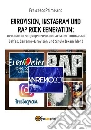 Eurovision, Instagram und rap rock generation. Geschichten von jungen Menschen zwischen 1000 Social Selfies, Sanremo-Eurovision und Schule bekam Talent. E-book. Formato EPUB ebook di Francesco Primerano