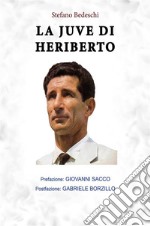 La Juve di Heriberto. E-book. Formato PDF