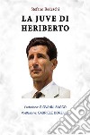 La Juve di Heriberto. E-book. Formato PDF ebook