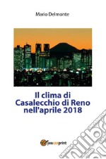 Il clima di Casalecchio di Reno nell'aprile 2018. E-book. Formato PDF ebook