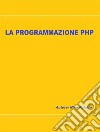 PHP programming. E-book. Formato EPUB ebook di Nino Paiotta