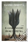 Il giardino dei fiori di pietra. E-book. Formato EPUB ebook di Valerio Beretta
