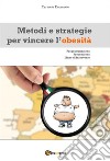 Metodi e strategie per vincere l'obesità. E-book. Formato EPUB ebook