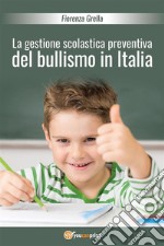 La gestione scolastica preventiva del bullismo in Italia. E-book. Formato PDF ebook