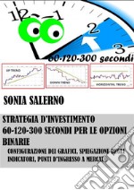 Strategia d'investimento a 60-120-300 secondi per le opzioni binarie. E-book. Formato PDF ebook