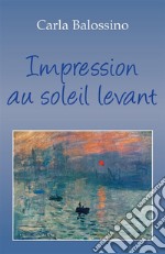 Impression au soleil levant. E-book. Formato EPUB ebook