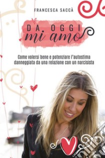 Da oggi MI AMO. E-book. Formato PDF ebook di Francesca Saccà