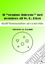 Il 'gruppo interno' nel pensiero di W. R. Bion: dall'immagine al concetto. E-book. Formato EPUB ebook