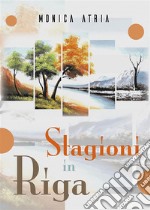 Stagioni in Riga. E-book. Formato EPUB ebook