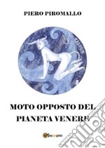 Il moto opposto del pianeta Venere. E-book. Formato PDF ebook