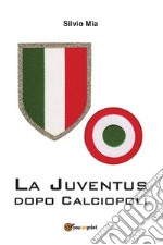 La Juventus dopo calciopoli. E-book. Formato PDF ebook