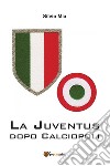 La Juventus dopo calciopoli. E-book. Formato EPUB ebook