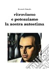 Ritroviamo e potenziamo la nostra autostima. E-book. Formato PDF ebook