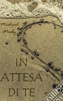 In Attesa di Te. E-book. Formato EPUB ebook di Michael Mosby