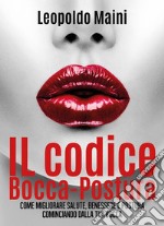 Il codice Bocca-Postura. Come migliorare salute, benessere e postura cominciando dalla tua bocca. E-book. Formato EPUB