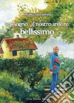 Un sogno: il nostro amore bellissimo. E-book. Formato EPUB ebook