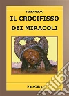 Il Crocifisso dei miracoli. E-book. Formato EPUB ebook di Nino Oliva