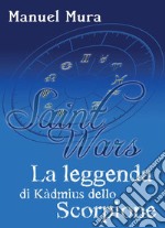 Saint Wars - La leggenda di Kàdmius dello Scorpione. E-book. Formato PDF ebook