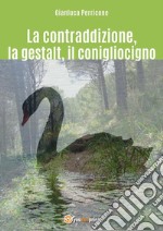 La contraddizione, la gestalt, il conigliocigno. E-book. Formato EPUB ebook